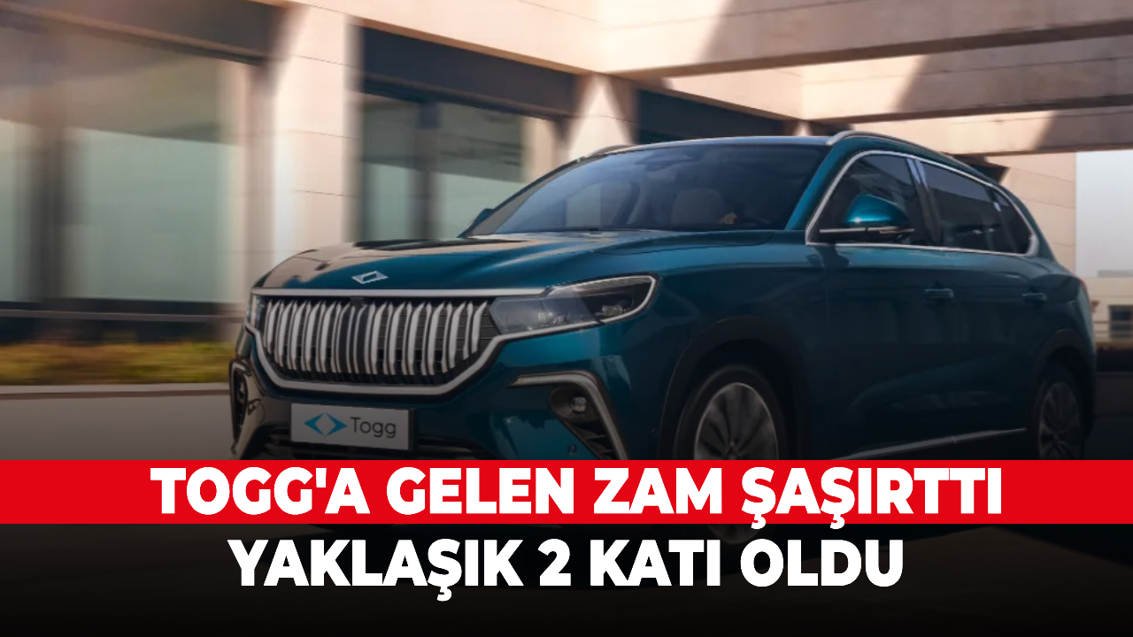 Togg'a gelen zam şaşırttı, yaklaşık 2 katı oldu