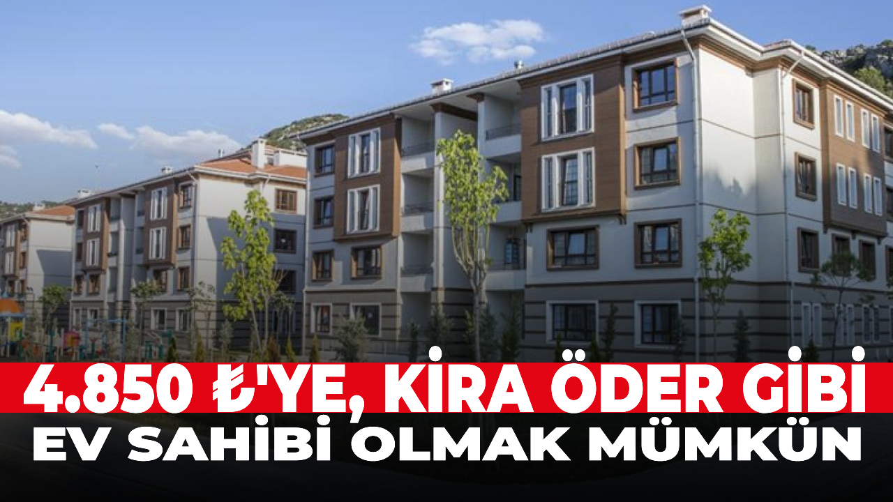 4.850 ₺'ye, kira öder gibi ev sahibi olmak mümkün