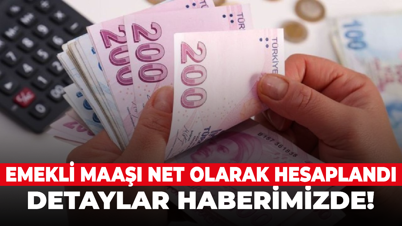 Emekli maaşı net olarak hesaplandı! Detayları öğrenin