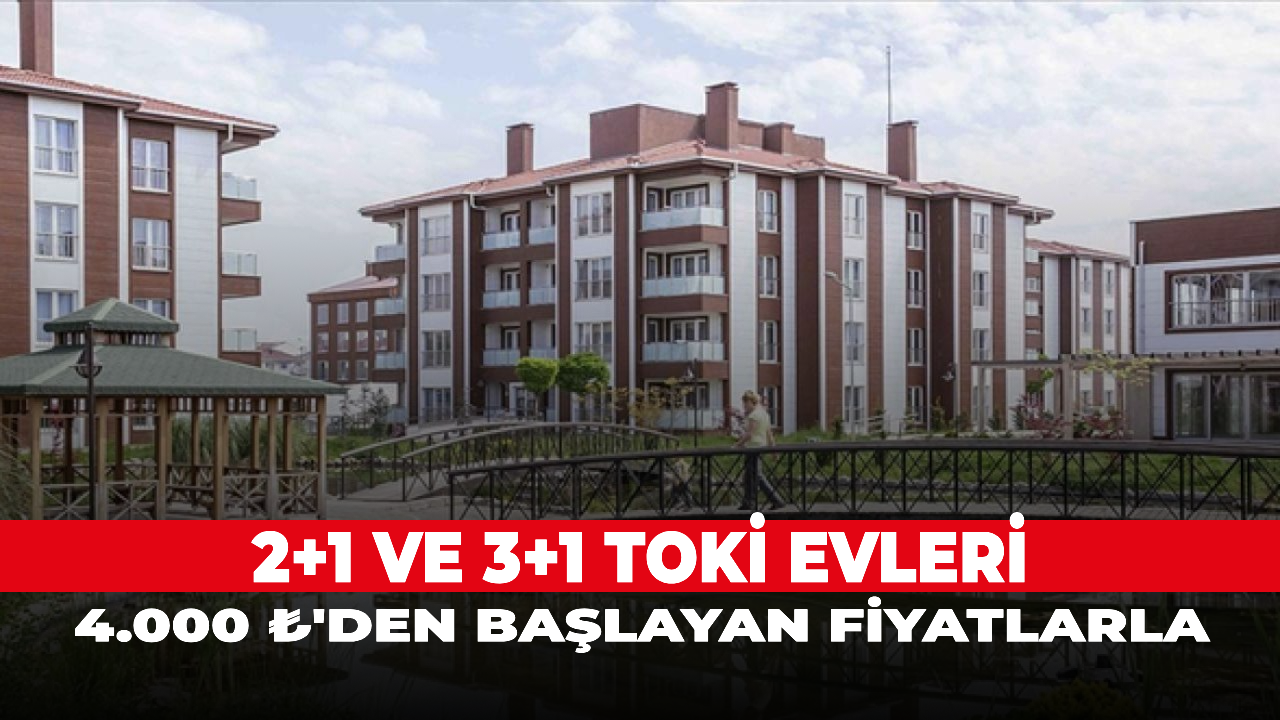 2+1 ve 3+1 TOKİ evleri 4.000 ₺'den başlayan fiyatlarla