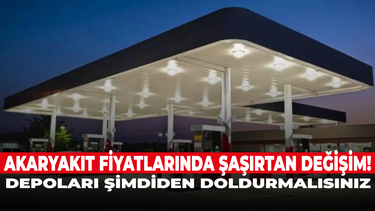 Akaryakıt fiyatlarında şaşırtan değişim! Depoları şimdiden doldurmalısınız