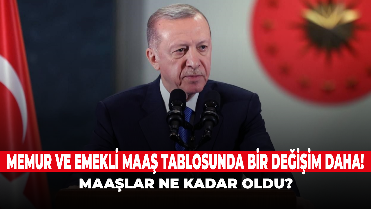 Memur ve Emekli maaş tablosunda bir değişim daha! Maaşlar ne kadar oldu?