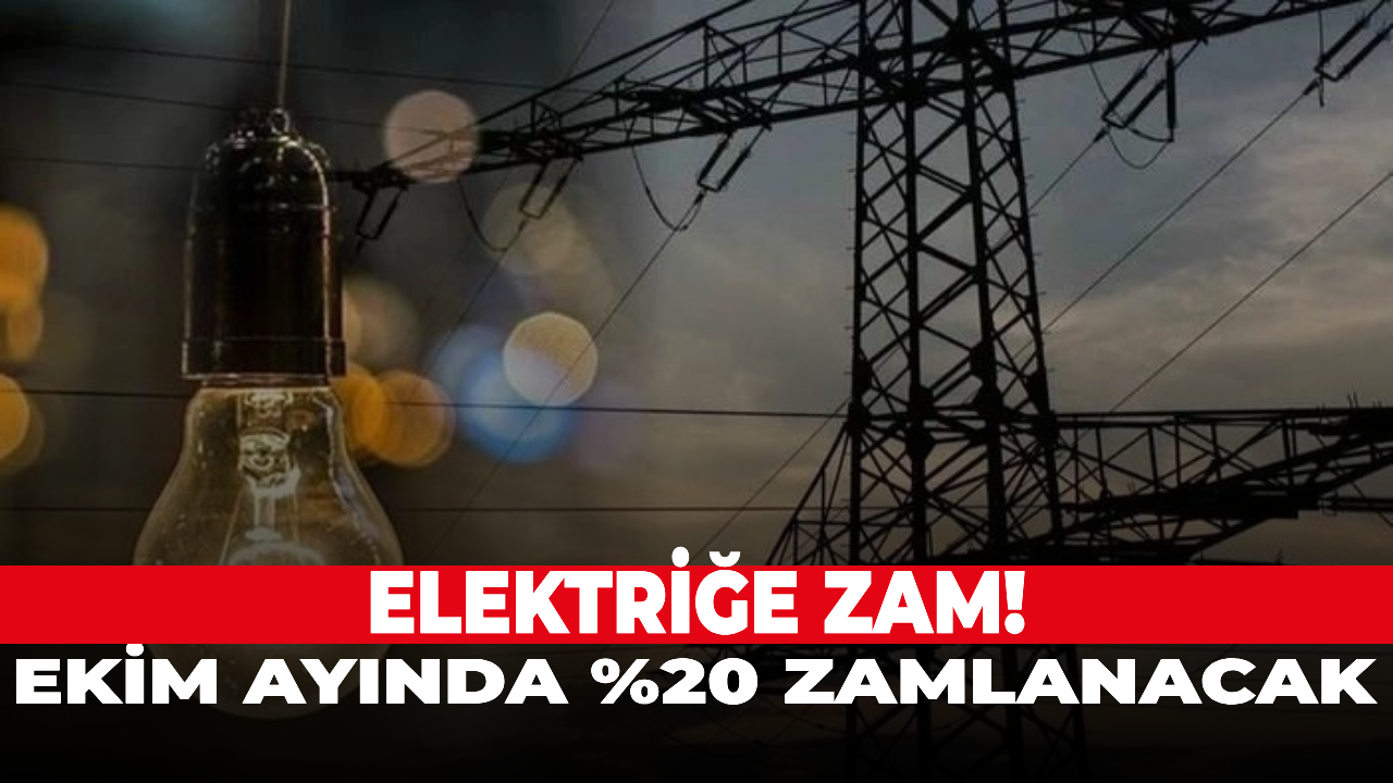 Elektriğe zam! Ekim ayında %20 zamlanacak