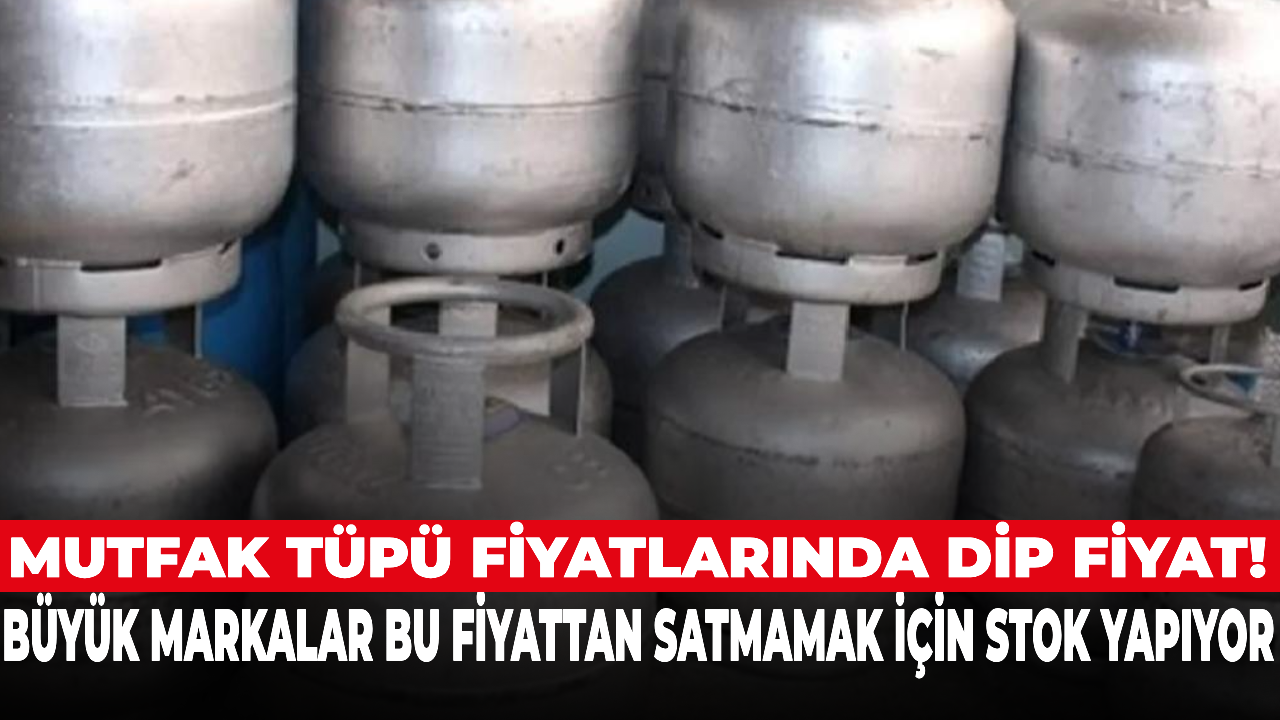 Mutfak tüpü fiyatlarında dip fiyat! Büyük markalar bu fiyattan satmamak için stok yapıyor