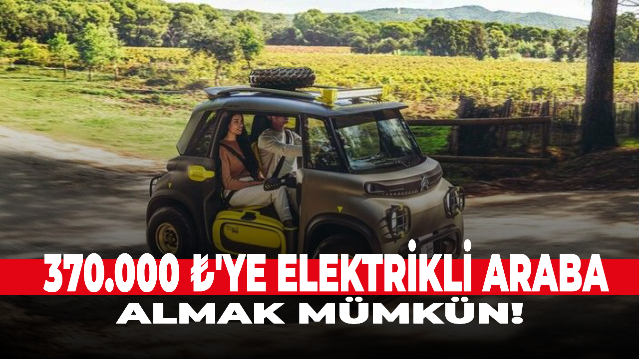 370.000 ₺'ye elektrikli araba almak mümkün!