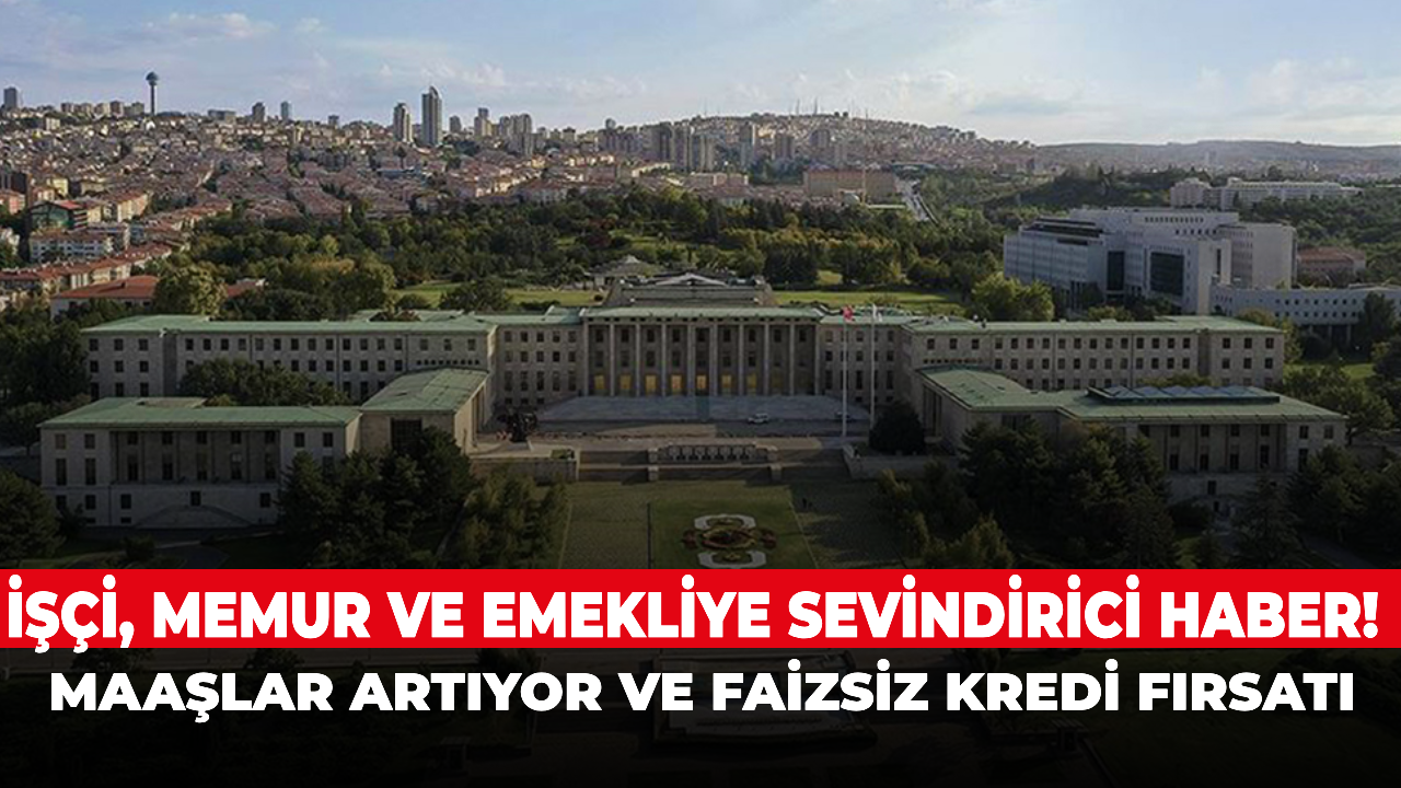 İşçi, memur ve emekliye sevindirici haber! Maaşlar artıyor ve faizsiz kredi fırsatı