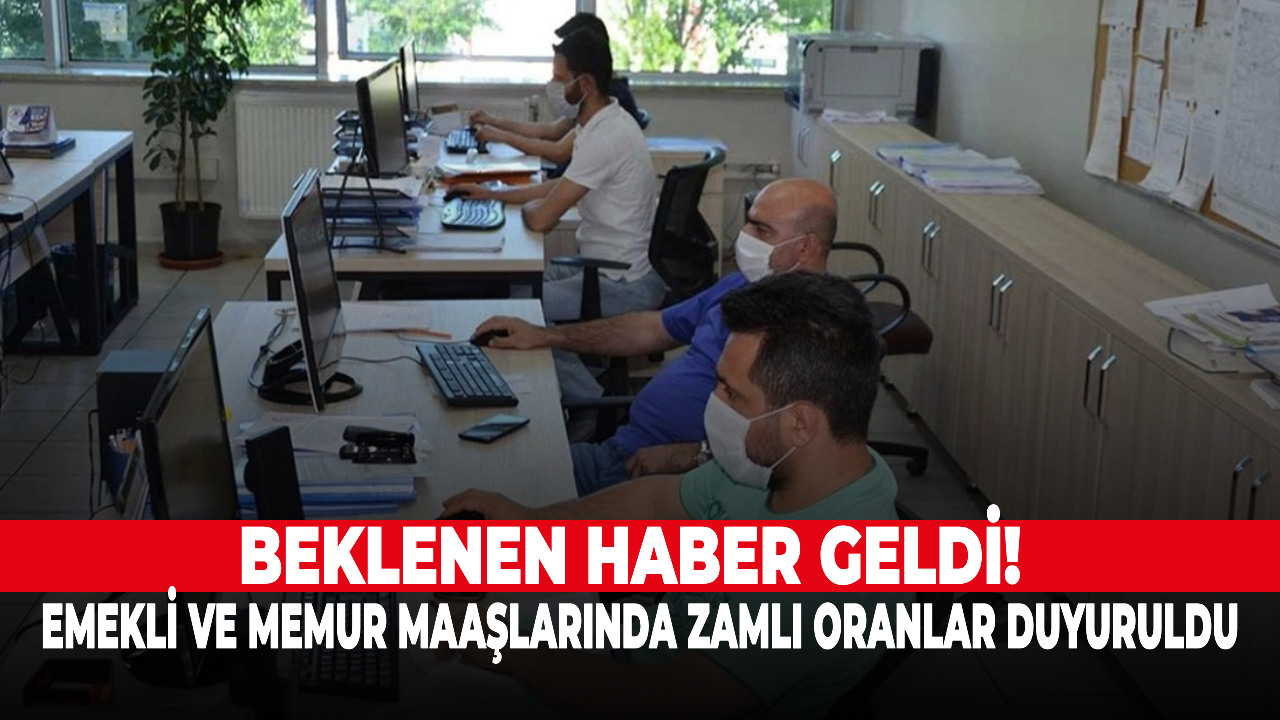 Beklenen haber geldi! Emekli ve memur maaşlarında zamlı oranlar duyuruldu