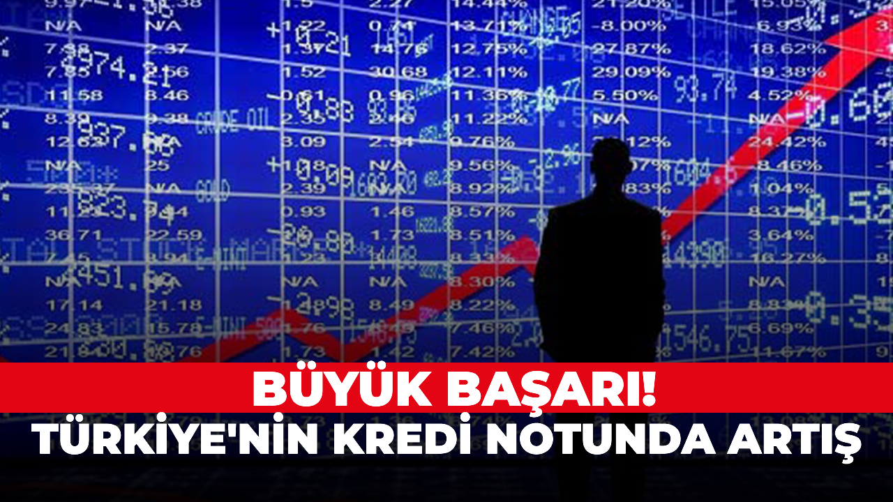 Büyük başarı! Türkiye'nin kredi notunda artış