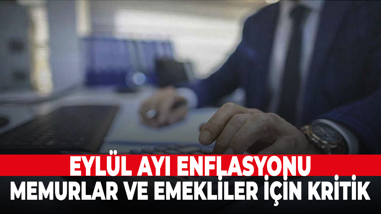 Eylül ayı enflasyonu memurlar ve emekliler için kritik