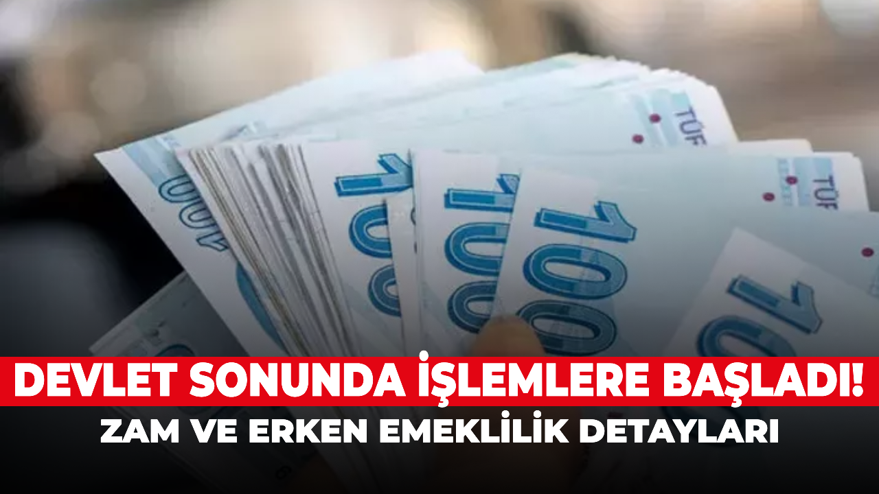 Devlet sonunda işlemlere başladı! Zam ve erken emeklilik detayları