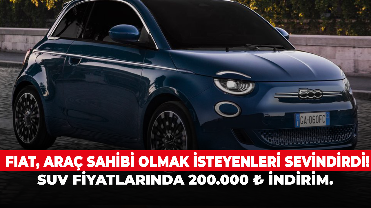 FIAT, araç sahibi olmak isteyenleri sevindirdi! SUV fiyatlarında 200.000 ₺ indirim