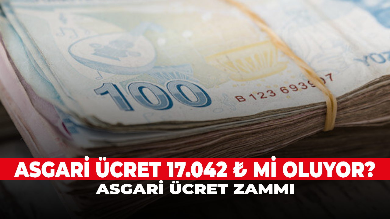 Asgari ücret 17.042 ₺ mi oluyor? Asgari ücret zammı