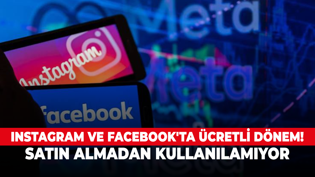 Instagram ve Facebook'ta ücretli dönem! Satın almadan kullanılamıyor