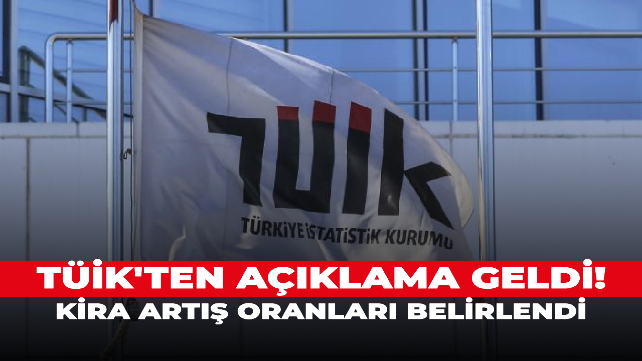 TÜİK'ten açıklama geldi! Kira artış oranları belirlendi