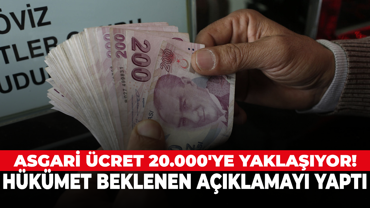 Asgari ücret 20.000 ₺'ye yaklaşıyor! Hükümet beklenen açıklamayı yaptı