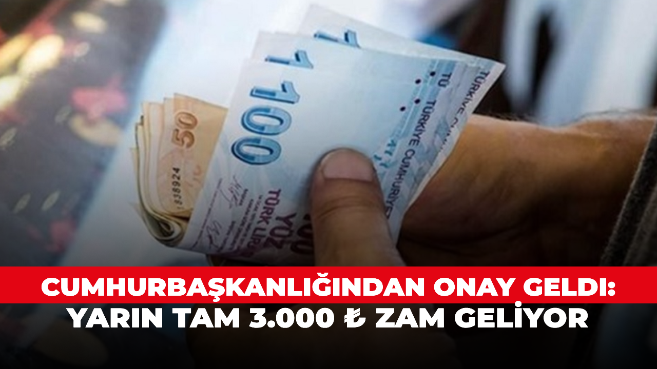 Cumhurbaşkanlığından onay geldi: Yarın tam 3.000 ₺ zam geliyor