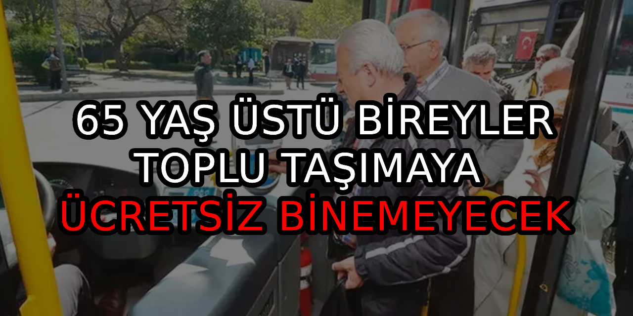 65 yaş üstü bireyler otobüse bedava binemeyecek! Ücretsiz toplu taşıma belirli kişiler için geçerli olacak