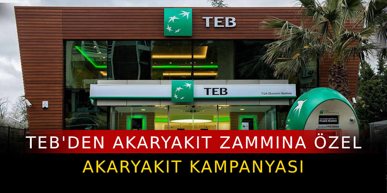 TEB'den, akaryakıta zamının ardından, sevindiren akaryakıt kampanyası!