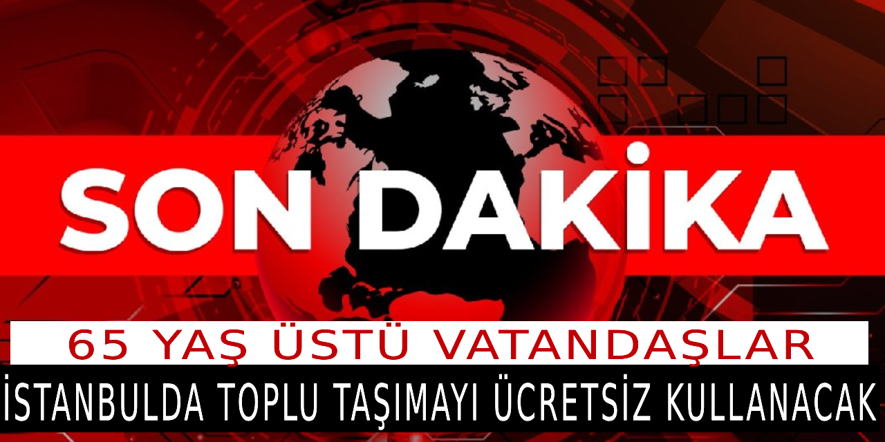 Son dakika! 65 yaş üstü vatandaşlar İstanbul'da toplu taşımayı ücretsiz kullanmaya devam edecek