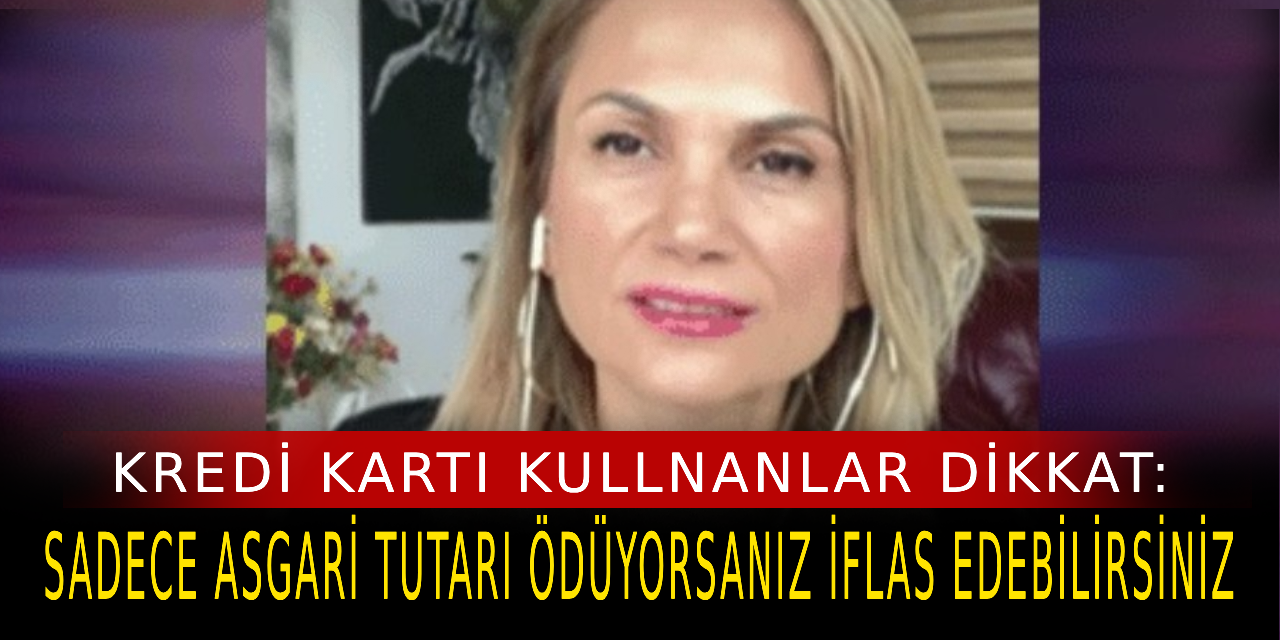 Kredi kartı kullananlar dikkat: Sadece asgari tutarı ödüyorsanız iflas edebilirsiniz!