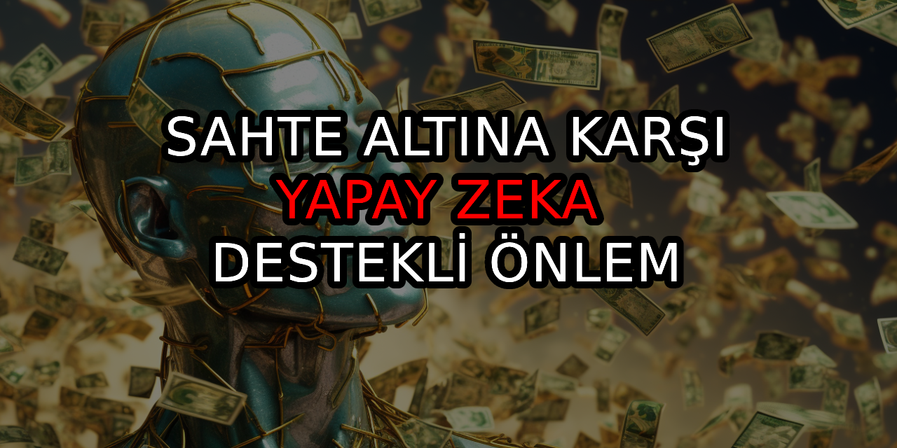 Sahte altına karşı, yapay zeka destekli önlem...