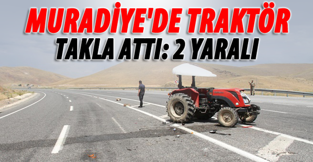 Muradiye'de Traktör Takla Attı: 2 Yaralı