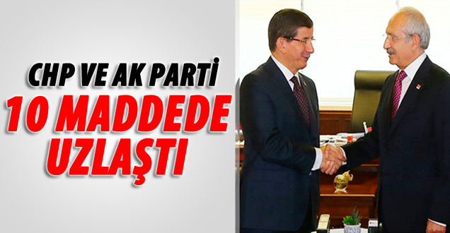 CHP ve AKP 10 maddede uzlaştı