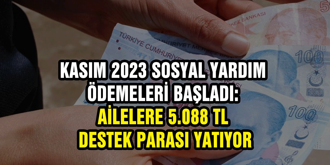 Kasım 2023 Sosyal Yardım Ödemeleri Başladı: Ailelere 5.088 TL Evde Bakım Maaşı