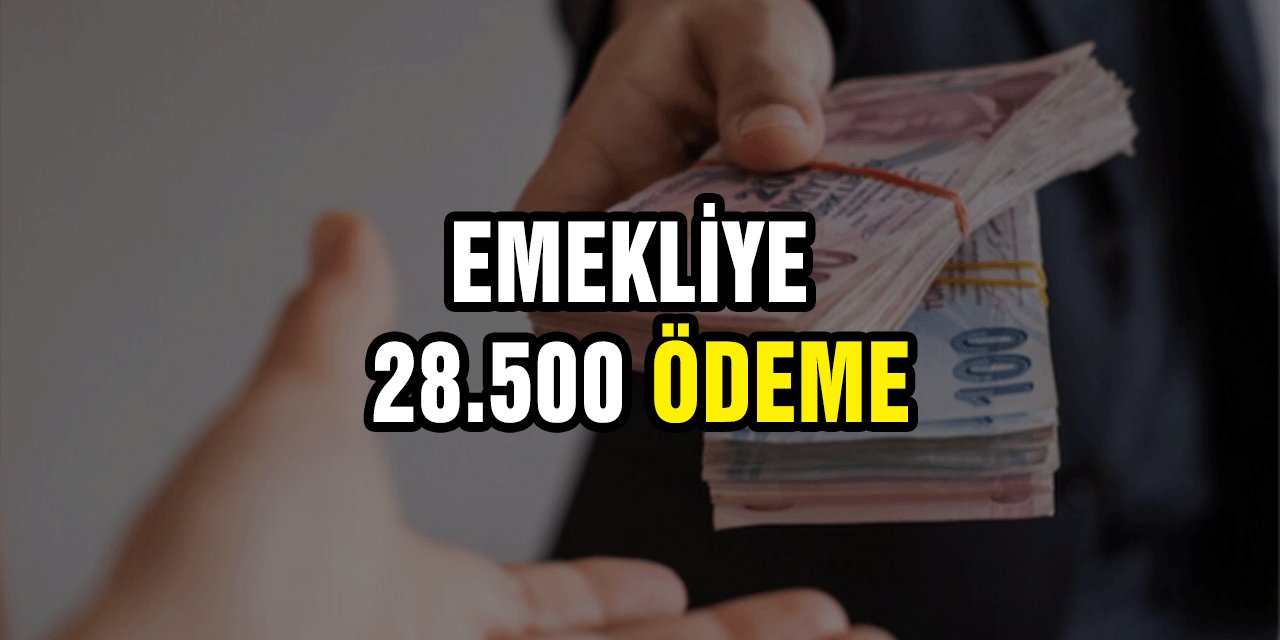 Emekliye Kasım Ayı İçinde 28.500 TL Ödeme Yapılacak!