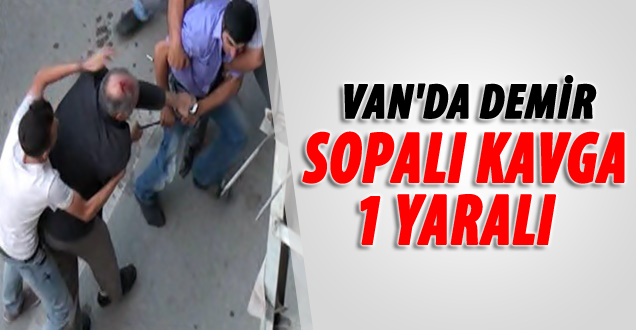 Van'da Demir Sopalı Kavga: 1 Yaralı
