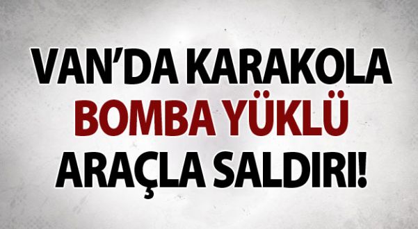 Van'da Karakola Bomba Yüklü Araçla Saldırı