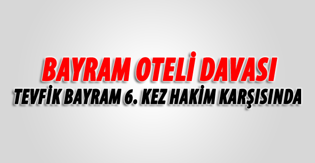 Bayram Oteli davası