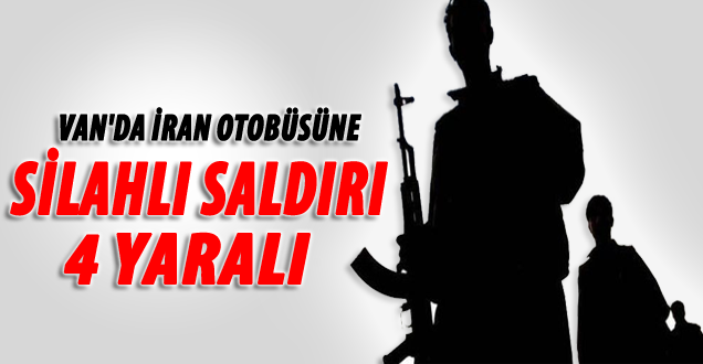 Van'da İran Otobüsüne Silahlı Saldırı: 4 Yaralı