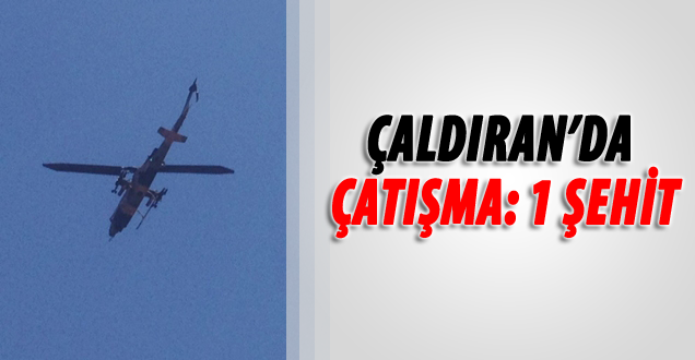 Çaldıran'da çatışma: 1 şehit