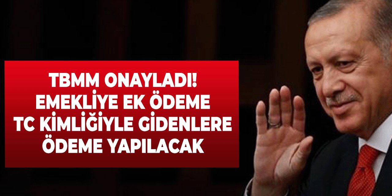 16 Milyon Emekliye Müjde: TBMM'den Ek Ödeme Onayı