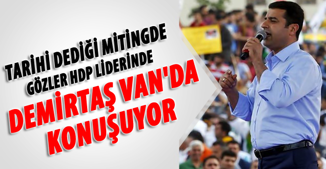 Selahattin Demirtaş Van'daki 'barış' mitinginde konuşuyor - CANLI İZLE