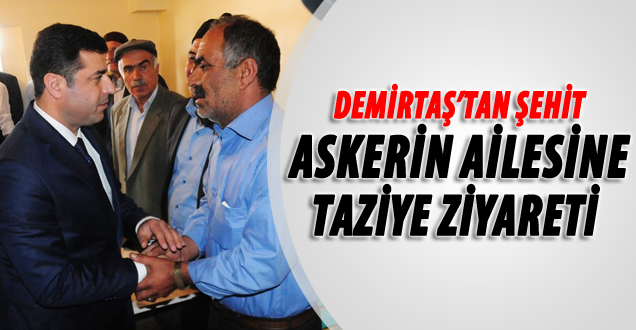 Demirtaş'tan Şehit Askerin Ailesine Taziye Ziyareti