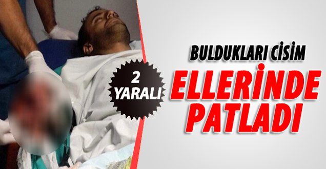 Buldukları Cisim Ellerinde Patladı: 2 Yaralı