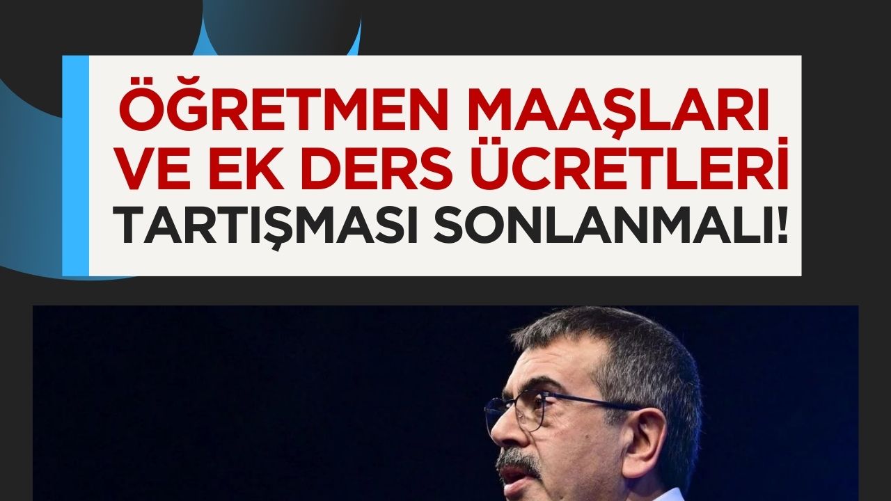 Bakan Tekin: Öğretmen Maaşları ve Ek Ders Ücretleri Konusundaki Tartışma Bitmeli