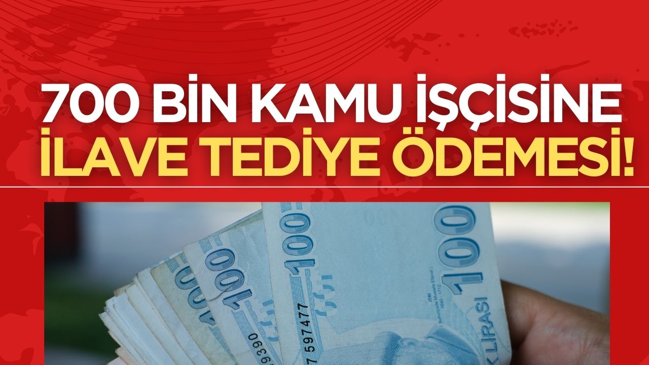 700 Bin Kamu İşçisine Ek Tediye: Ödeme Miktarları Açıklandı