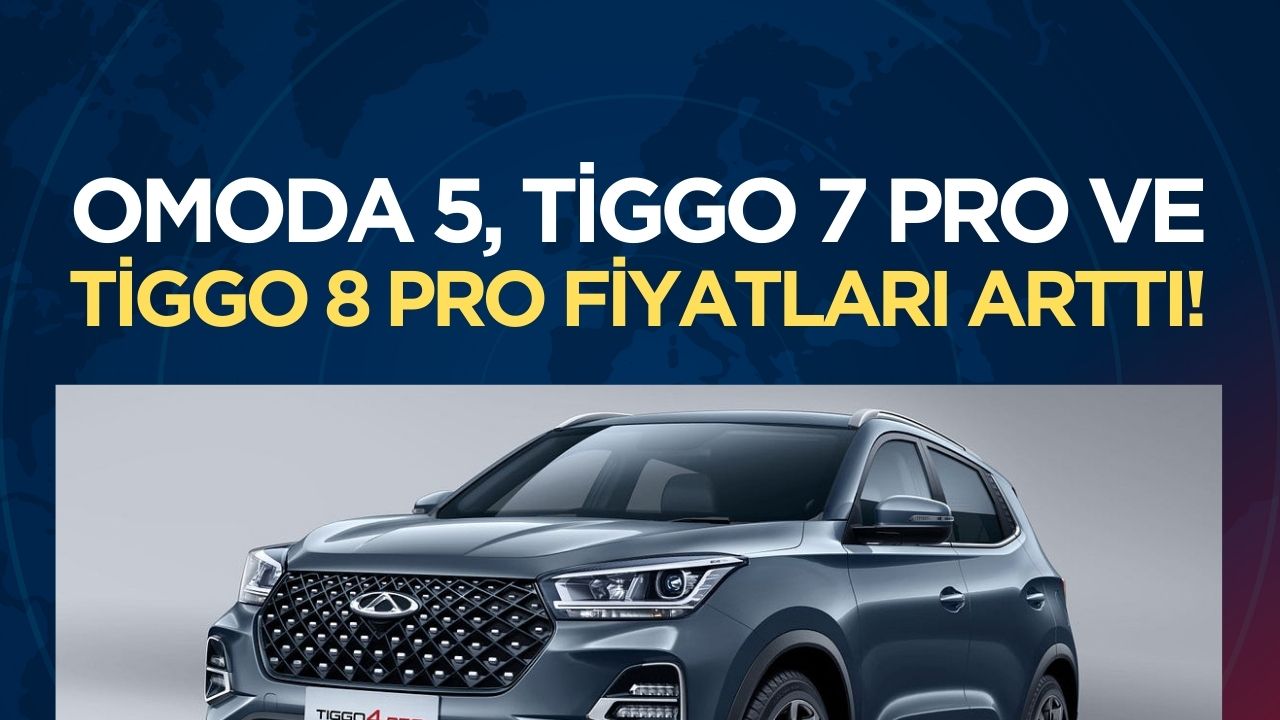 Chery'nin Nisan Ayına Özel Fiyat Listesi Yayımlandı: Omoda 5, Tiggo 7 Pro ve Tiggo 8 Pro Modellerinin Fiyatlarında Artış!