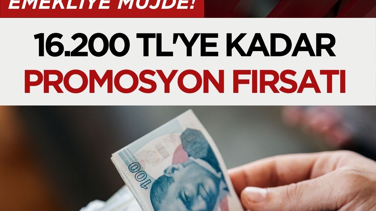 10 bin TL üzeri emekli maaşı alanlara 16 bin 200 TL'ye kadar promosyon imkanı