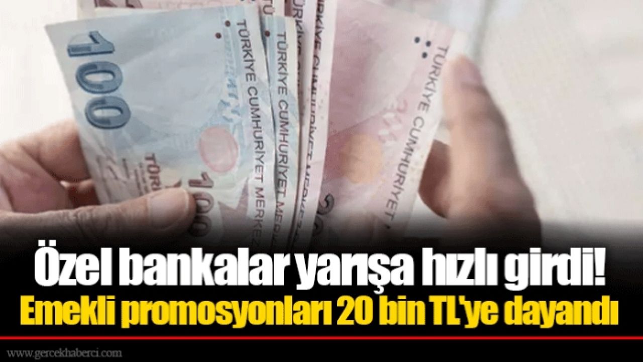 Emeklilere Promosyon Rekabetinde Özel Bankalar Öne Geçiyor: Promosyon Miktarları 20 Bin TL'ye Ulaşıyor