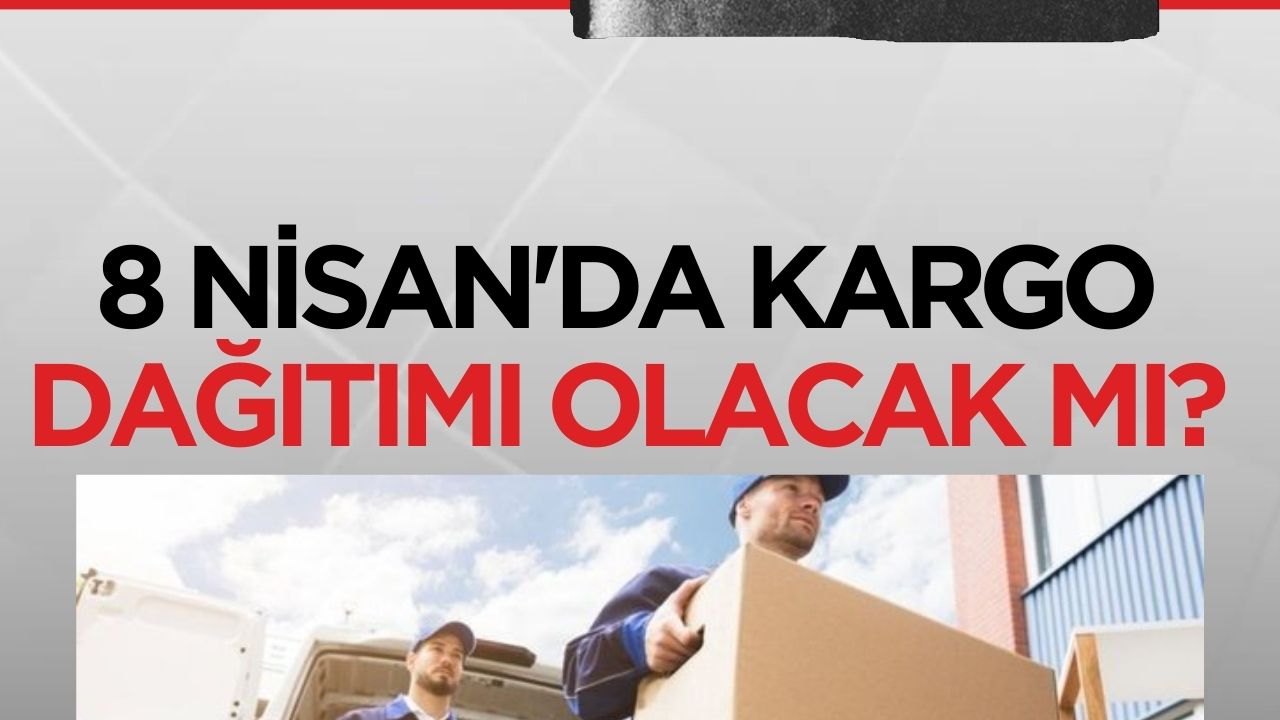 8 Nisan Pazartesi Günü Kargo Şirketlerinin Çalışma Durumu Açıklandı: Teslimat Yapılacak mı?