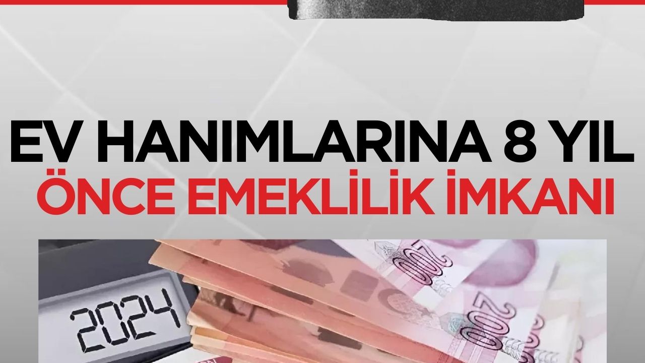 Ev Hanımlarına Emeklilikte 8 Yıl Avantaj Sağlayacak Yeni Düzenleme