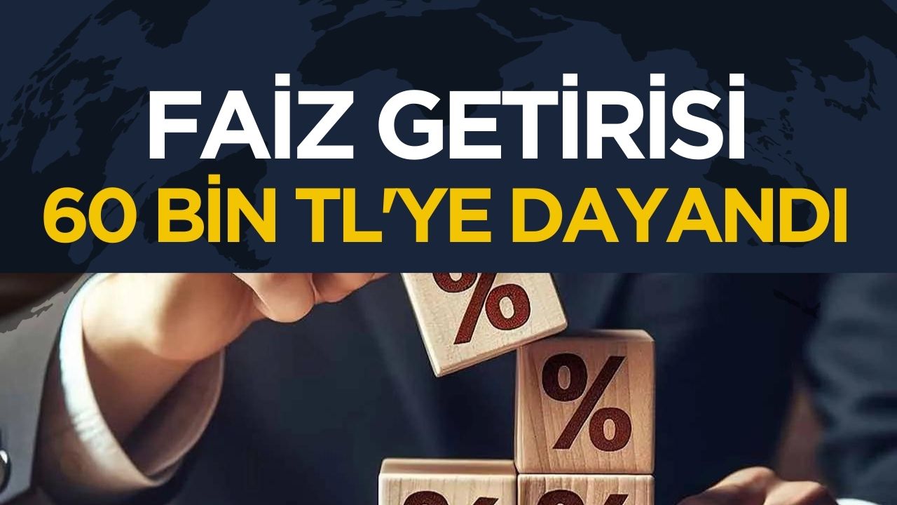 Mevduat faizlerindeki artışla getiri 60 bin TL'ye yaklaştı