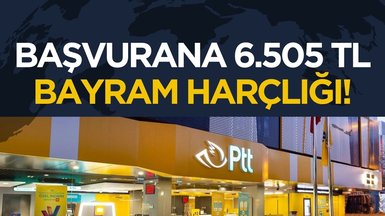 Ptt'den bayram sürprizi: Başvurana 6.505 TL bayram harçlığı