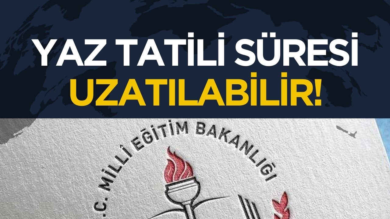 Öğrencilere müjde: Yaz tatili uzatılabilir