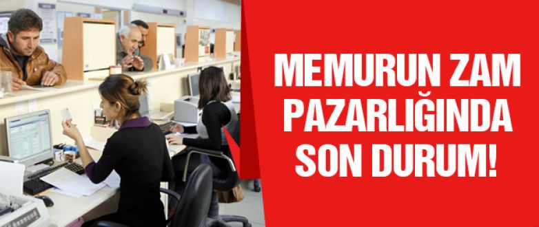 Memurların zam pazarlığında son durum!