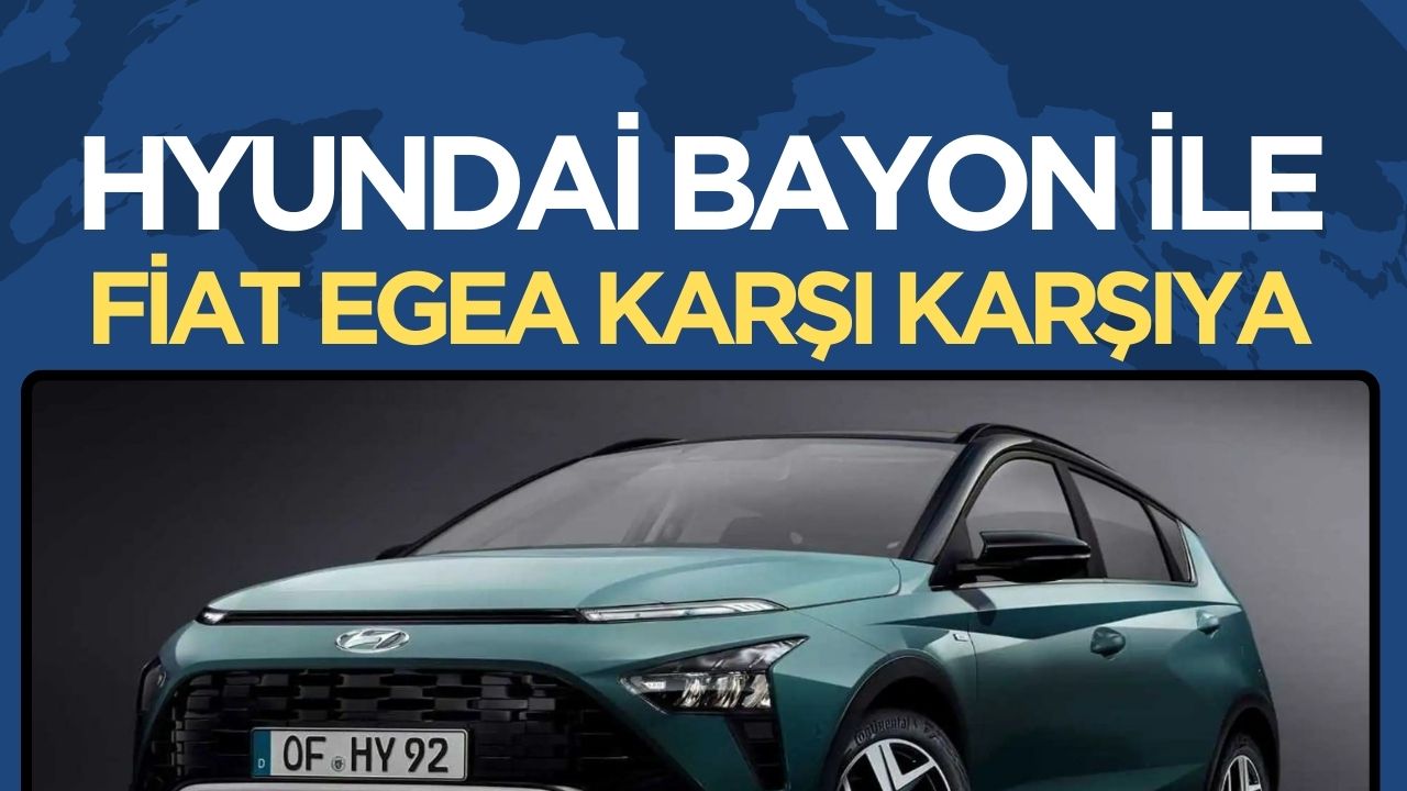 Hyundai Bayon ve Fiat Egea Karşılaştırması: Fiyatlar ve Özellikler Detaylandı